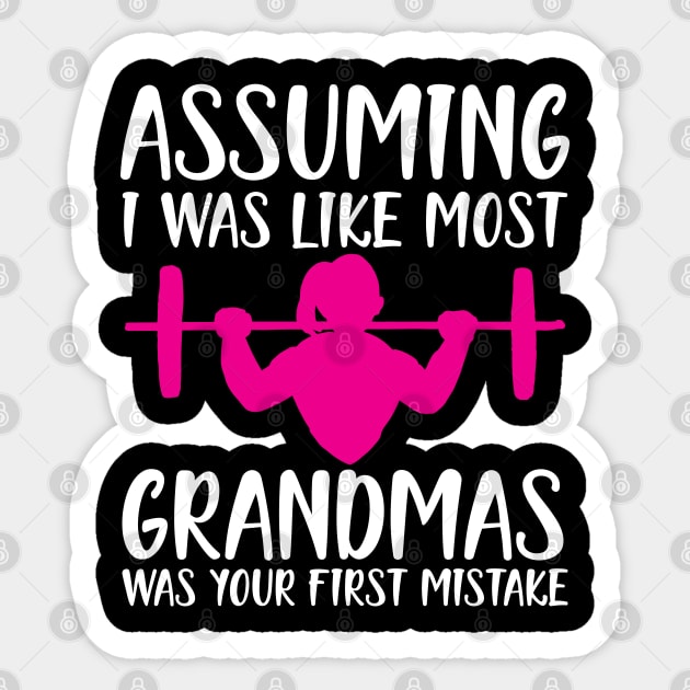 Assuming I was like most grandmas was your first mistake w Sticker by KC Happy Shop